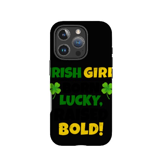 Born Lucky, Raised Bold Irish Girl St Patricks day IPhone Cases