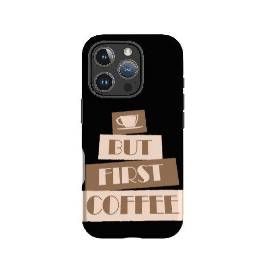 But First Coffee Funny Addicted Caffeine Lover IPhone Cases
