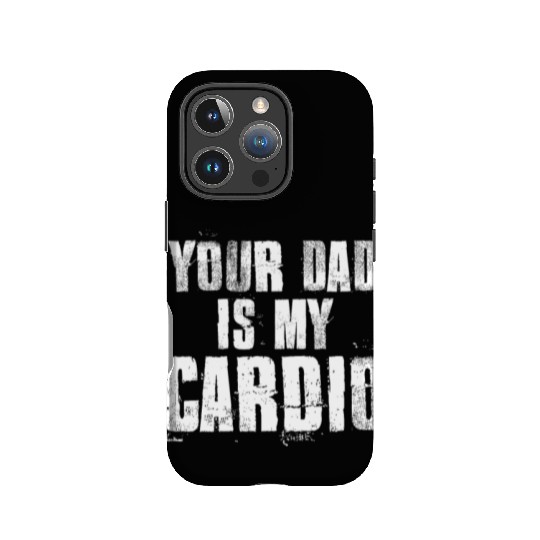 Your Dad Is My Cardio Funny Mom Sayings IPhone Cases