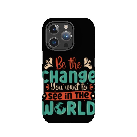 Be the change you wish to see in the world quote IPhone Cases