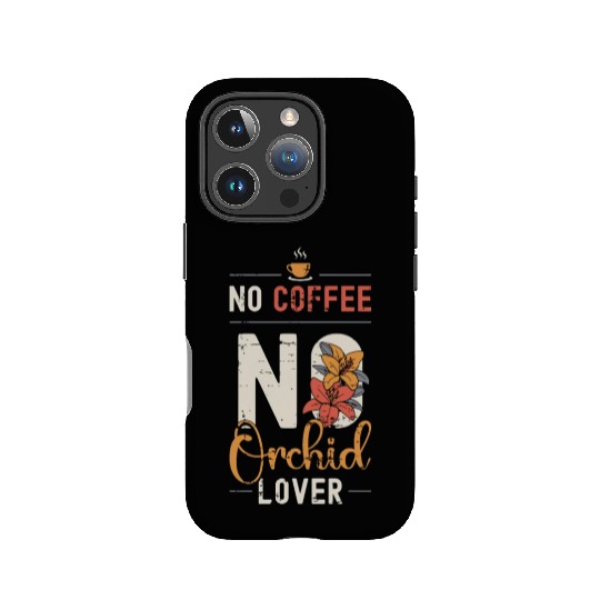 Orchid Lover No Coffee No Botanical Coffee Lover IPhone Cases
