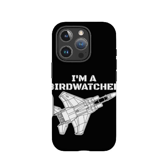 I'm A Bird Watcher F-15 Eagle Military Fighter F15 IPhone Cases