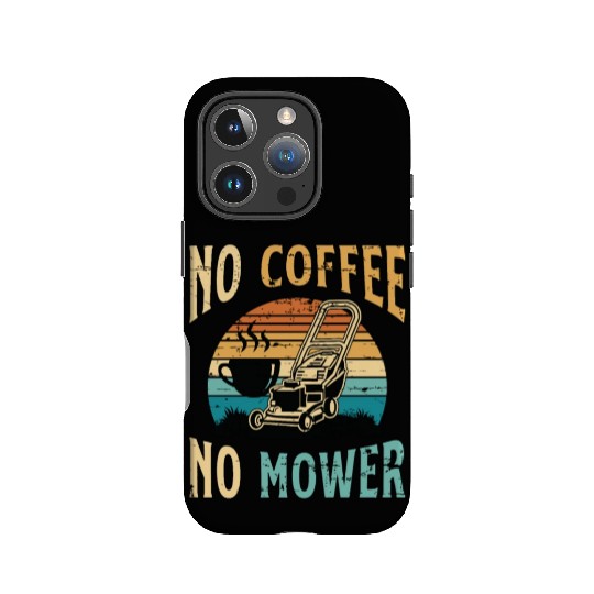 Mower No Coffee No Mower Lawn Mowing Coffee Lover IPhone Cases