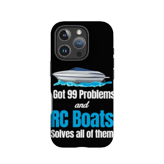 I Got 99 Problems And RC Boat Solves Them All IPhone Cases
