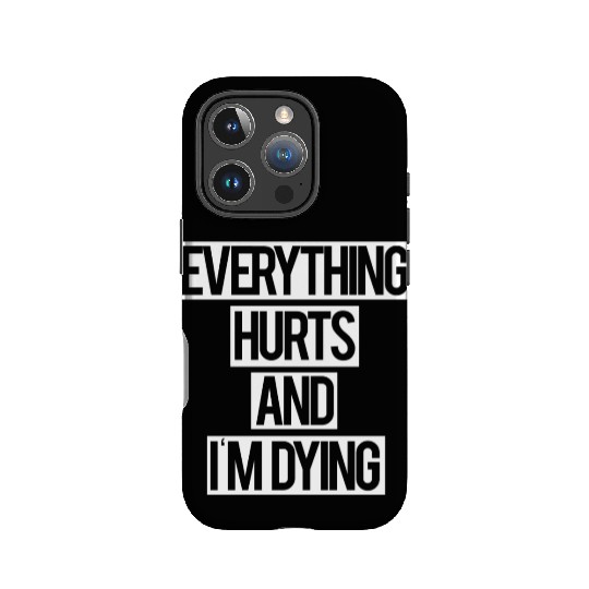 Everything Hurts and I m Dying IPhone Cases