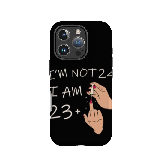 Im Not 24, I Am 23 Plus 1 Middle Finger, 24th IPhone Cases
