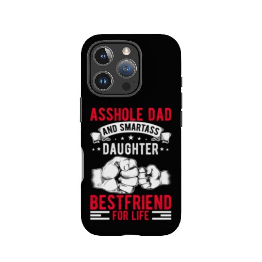 Asshole Dad And Smartass Daughter Best Friend IPhone Cases