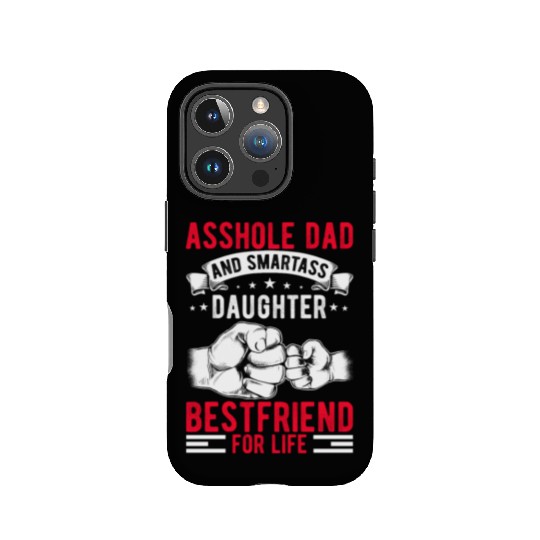Asshole Dad And Smartass Daughter Best Friend IPhone Cases