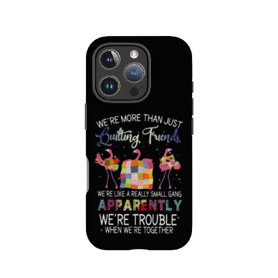Were More Than Just Quilting Friends Flamingo IPhone Cases
