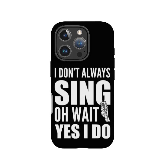 I Don't Always Sing Oh Wait Yes I Do Karaoke IPhone Cases