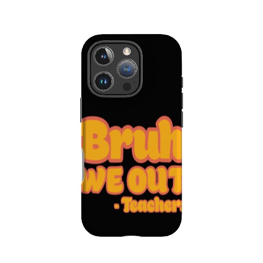 Bruh We Out Teachers Funny Summer Teacher Vacation IPhone Cases