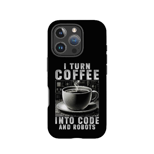 Robotics Engineer Turn Coffee Into Code And Robots IPhone Cases