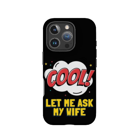 Let Me Ask My Wife IPhone Cases