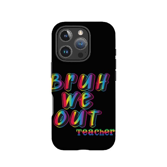 Bruh We Out Teachers IPhone Cases