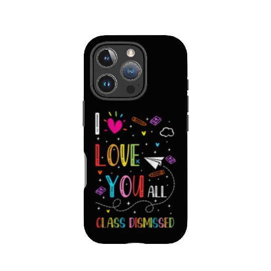 I Love You all Class Dismissed Tshirt0 IPhone Cases