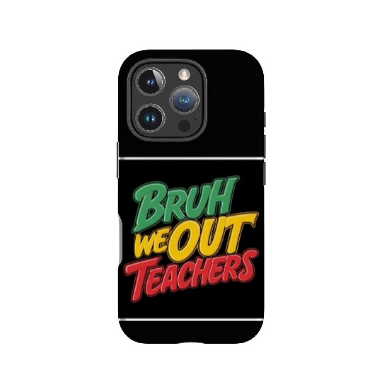 Bruh We Out Teachers end of school year teacher IPhone Cases