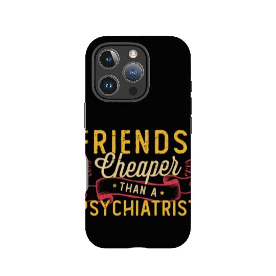Psychiatrist Friends Cheaper Than A Psychologist IPhone Cases