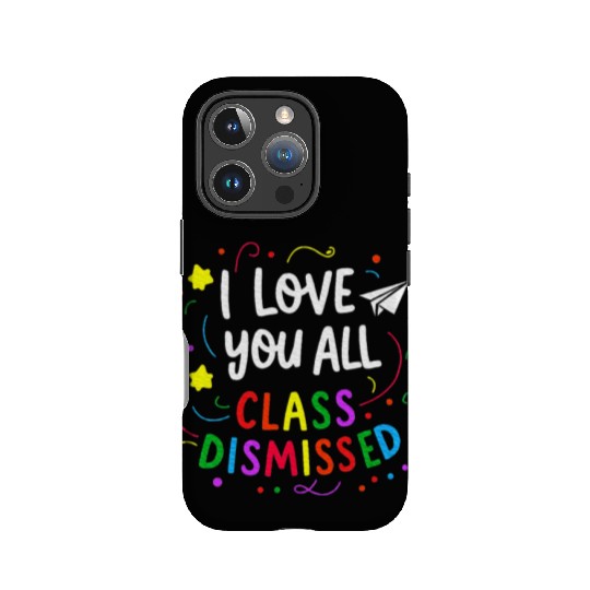 I Love You All Class Dismissed Teacher Last Day IPhone Cases