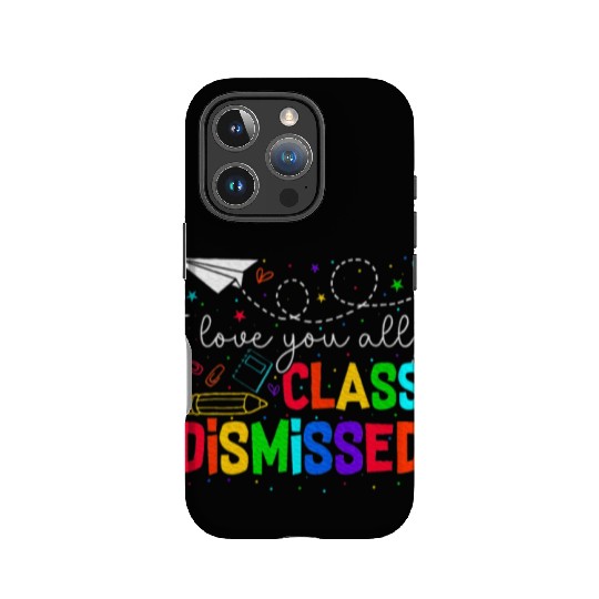 I Love You All Class Dismissed Last Day Of School IPhone Cases