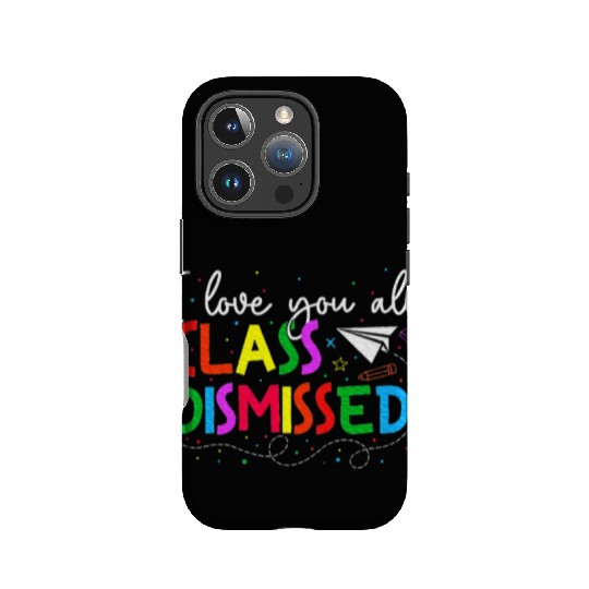 I Love You All Class Dismissed Last Day Of School IPhone Cases