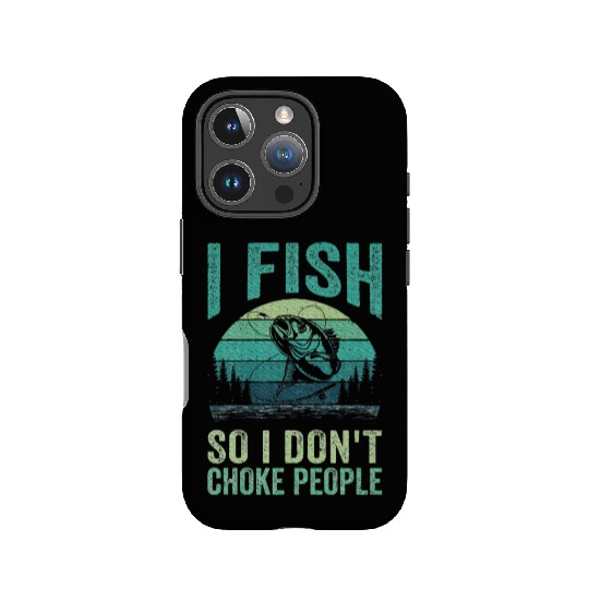 I Fish So I Don't Choke People Sayings Fishing IPhone Cases