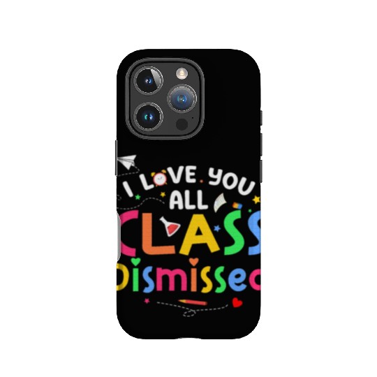 Last Day of School I Love You All Class Dismissed IPhone Cases