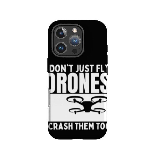 I Don't Just Fly Drones I Crash Them Too Funny IPhone Cases