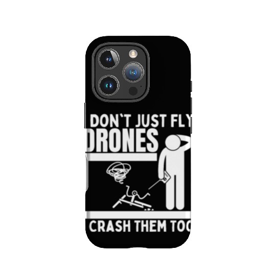 I Don't Just Fly Drones I Crash Them Too Funny IPhone Cases