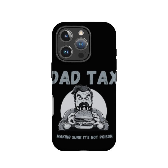 DAD TAX MAKING SURE IT'S NOT POISON IPhone Cases