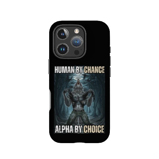 Human By Chance Alpha By Choice Alpha Wolf Meme IPhone Cases