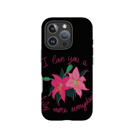 I Love you a Lily more everyday IPhone Cases