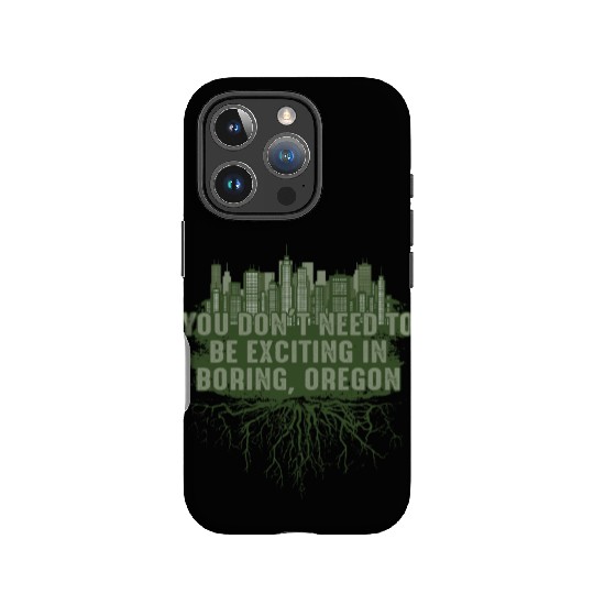 Dont Need to Be Exciting in Boring Oregon Pun Wisc IPhone Cases