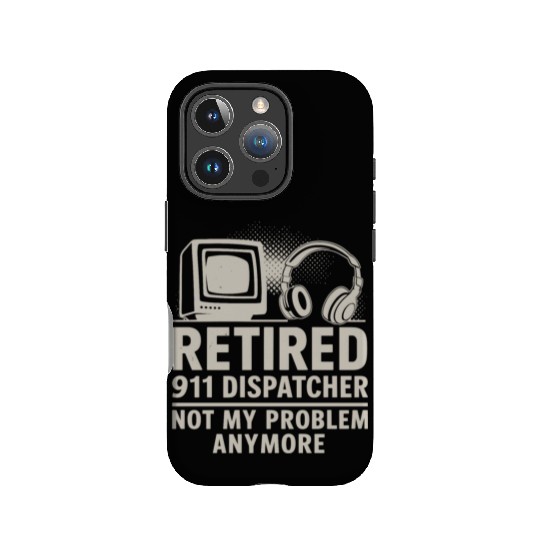 Retired 911 Dispatcher Not My Problem Anymore IPhone Cases