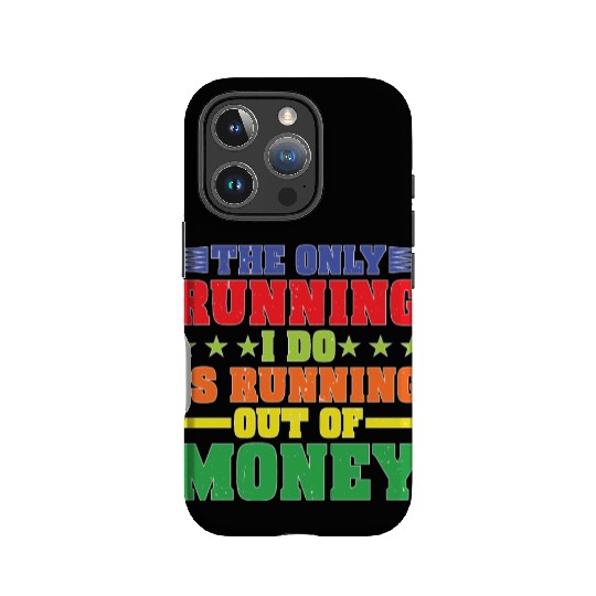 The Only Running I Do Is Running Out Of Money IPhone Cases