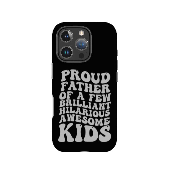 Proud Father of a Few Brilliant Hilarious Awesome IPhone Cases