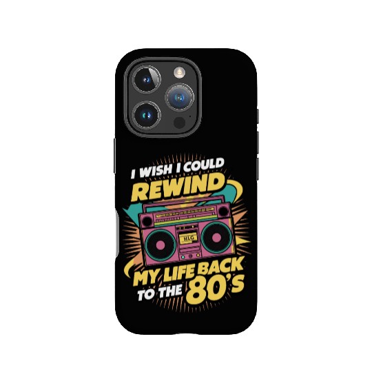 I wish I could rewind my life back to the 80s IPhone Cases