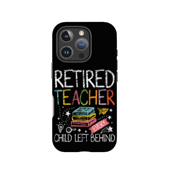 Retired teacher every child left behind IPhone Cases