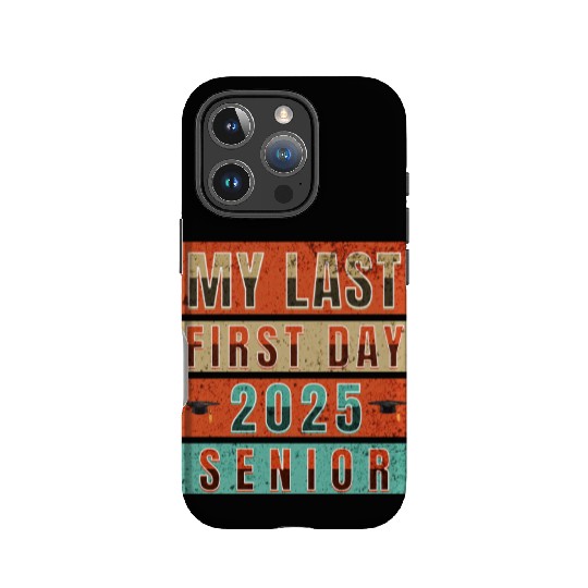 MY FIRST LAST DAY CLASS OF 2025 SENIOR IPhone Cases