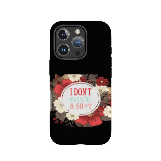 I DONT GIVE A SHIT IPhone Cases