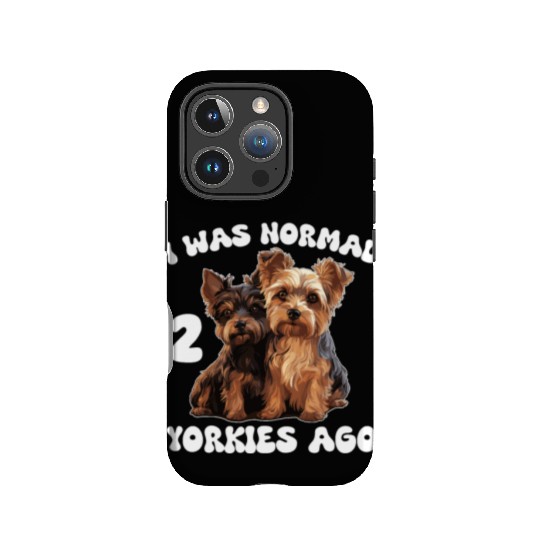 Yorkshire Terrier I Was Normal 2 Yorkies Ago IPhone Cases