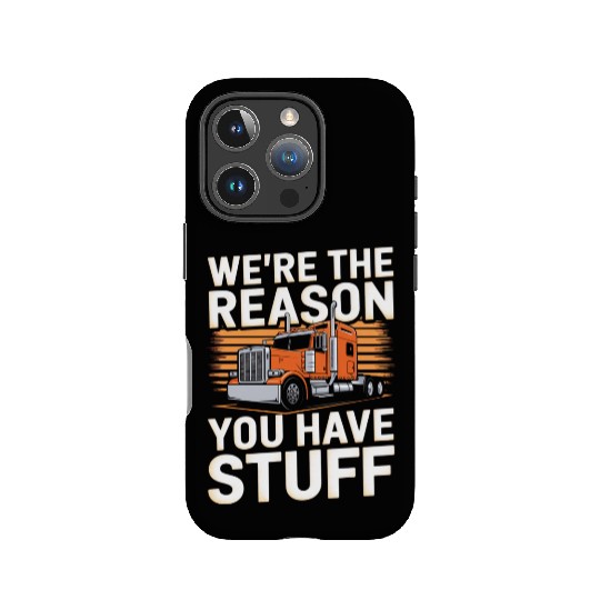 We're Reason You Have Stuff Trucker Truck Driver IPhone Cases