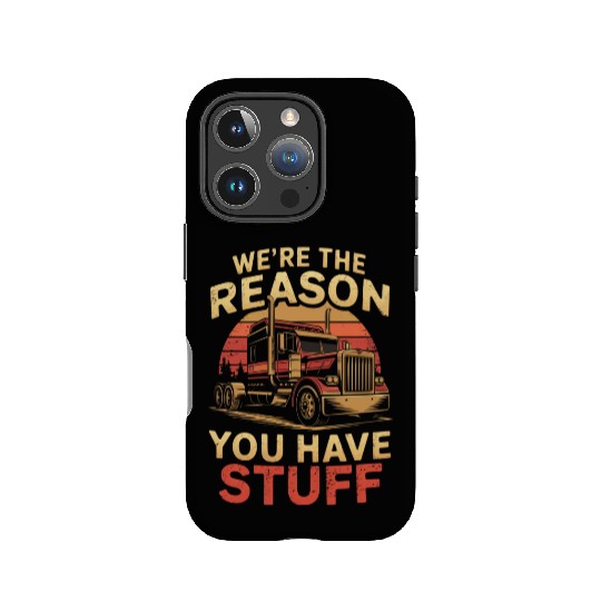 We're Reason You Have Stuff Trucker Truck Driver IPhone Cases