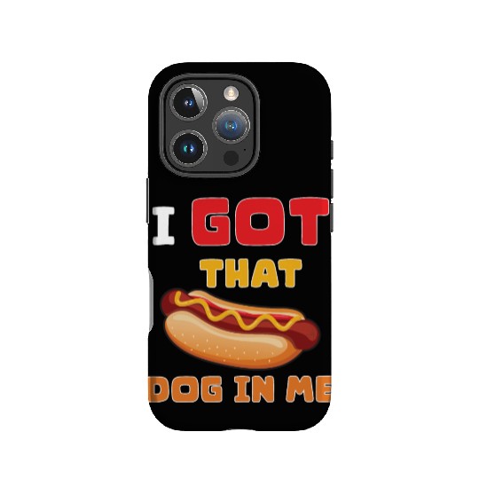 I Got That Dog in Me Funny Hot Dog saying for Food IPhone Cases