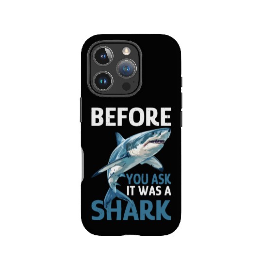 Before You Ask It Was A Shark IPhone Cases