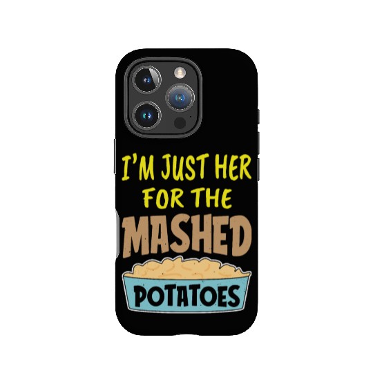 I'm Just Here For The Mashed Potatoes Thanksgiving IPhone Cases