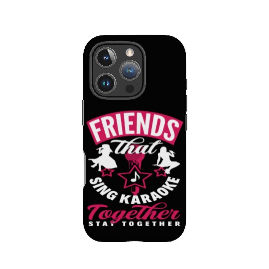 Friends Who Sing Karaoke Stay Together IPhone Cases
