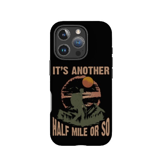 Trekker Hiking It's Just Another Half Mile Or So IPhone Cases