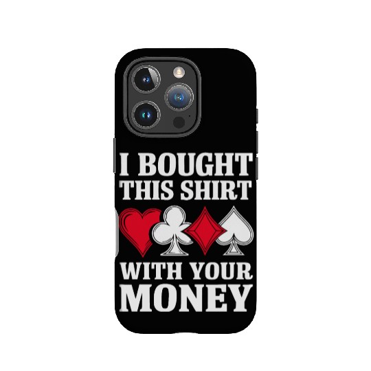 I Bought This IPhone Cases With Your Money Texas Holdem.
