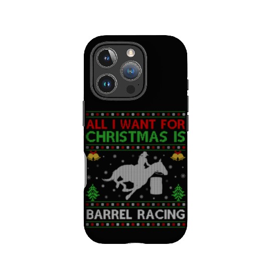 All I Want For Christmas Is Barrel Racing Ugly IPhone Cases