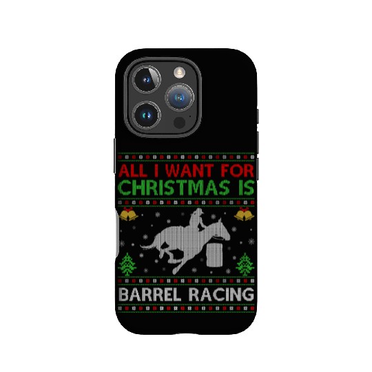 All I Want For Christmas Is Barrel Racing Ugly IPhone Cases
